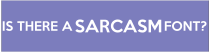 Is There a Sarcasm Font Customizable Bumper Sticker