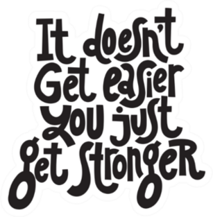 It Doesnt Get Easier, You Just Get Stronger Fitness Sticker