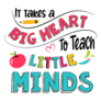 It Takes A Big Heart To Teach Little Minds Sticker