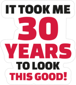 It Took Me 30 Years To Look This Good Sticker