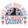 Its Husky Glitter Sticker