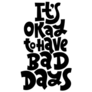 Its Okay to Have Bad Days Sticker