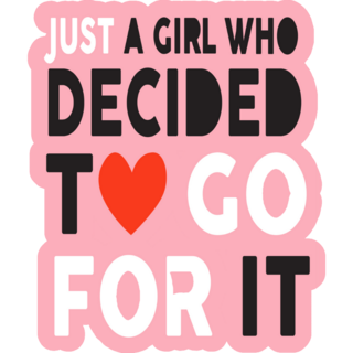 Just A Girl Who Decided To Go For It Sticker
