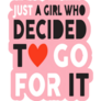 Just A Girl Who Decided To Go For It Sticker