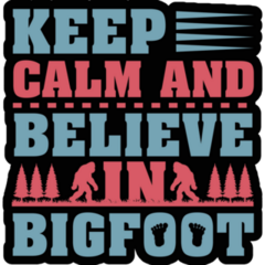 Keep Calm And Believes In Bigfoot Sticker