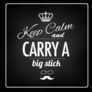Keep Calm And Carry A Big Stick Sticker