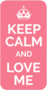 Keep Calm And Love Me Sticker