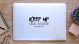 Keep Up That Hustle Sticker on a Laptop (New) example