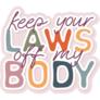 Keep Your Laws Off My Body Sticker 