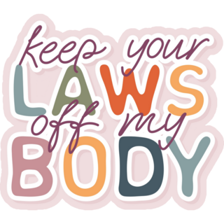 Keep Your Laws Off My Body Sticker 