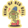Kind Of A Big Dill Pickle Sticker