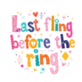 Last Fling Before The Ring Circle Sticker