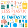 Less Plastic Is Fantastic Sticker