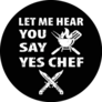 Let Me Hear You Say Yes Chef Sticker