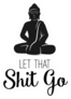 Let That Sh*t Go Sticker