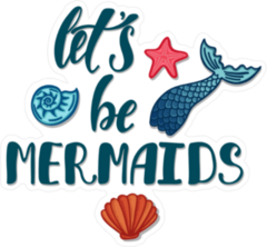 Lets Be Mermaids Sticker