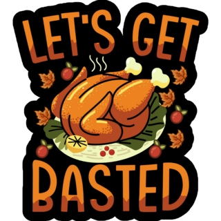 Lets Get Basted Funny Turkey Saying Sticker