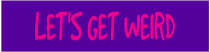 Lets Get Weird Customizable Bumper Sticker