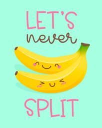 Let’s Never Split Banana Sticker
