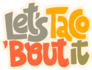 Lets Taco Bout It Fun Lettering Sticker