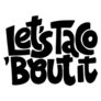 Lets Taco Bout It Lettering Sticker