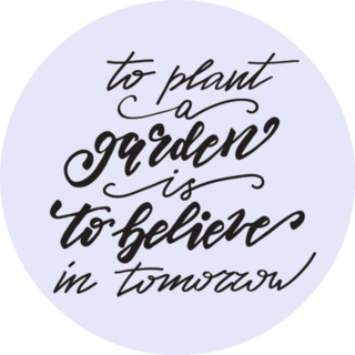 Lettering To Plant A Garden Is To Believe In Tomorrow Sticker