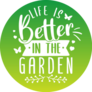 Life Is Better In The Garden Quote On Green Sticker