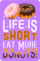Life Is Short Eat More Donuts Sticker