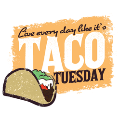 Live Every Day Like Its Taco Tuesday