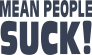Mean People Suck! Vinyl Lettering Sticker