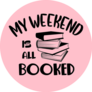 My Weekend Is All Booked Reading Sticker