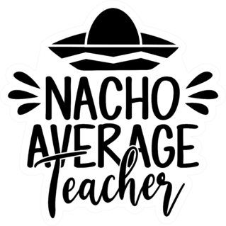 Nacho Average Teacher Funny Quote Illustration Sticker