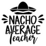 Nacho Average Teacher Funny Quote Illustration Sticker