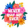 Never Give Up Ever Flower Sticker
