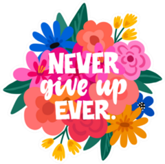 Never Give Up Ever Flower Sticker