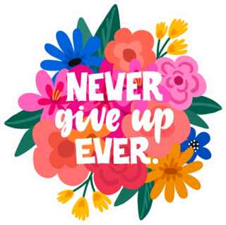 Never Give Up Ever Flower Sticker