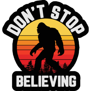 Never Stop Believing Bigfoot Sticker