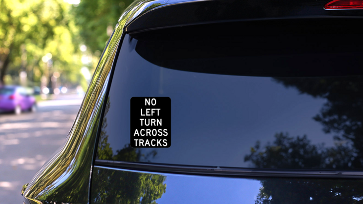 No Left Turn On Tracks Sticker on a Rear Car Window (New) example
