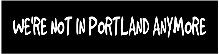 Not In Portland Anymore Customizable Bumper Sticker