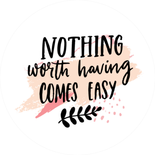 Nothing Worth Having Comes Easy Sticker