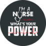 Nursing Quote Im A Nurse, Whats Your Power Sticker