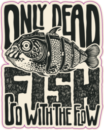 Only Dead Fish Go With The Flow Graphic Lettering Sticker
