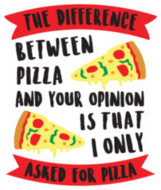 Pizza And Your Opinion Sticker