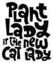 Plant Lady Is The New Cat Lady Funny Phrase Sticker