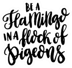 Quote be A Flamingo In A Flock Of Pigeons Sticker
