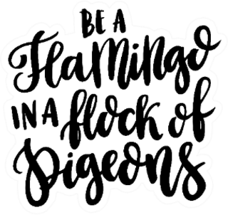 Quote be A Flamingo In A Flock Of Pigeons Sticker