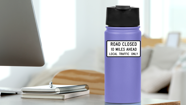 Road Closed 10 Miles Ahead Local Traffic Only Sticker on a Water Bottle (New) example