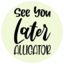 See You Later Alligator Lettering Sticker