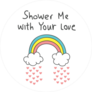 Shower Me With Your Love Sticker
