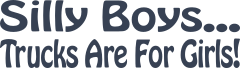 Silly Boys Trucks Are For Girls Vinyl Lettering Sticker